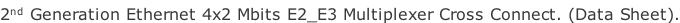 2nd Generation Ethernet 4x2 Mbits E2_E3 Multiplexer Cross Connect. (Data Sheet).